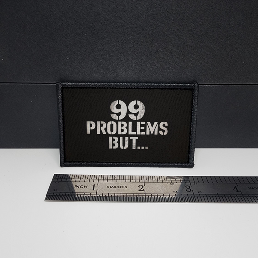 99 Problems But... Meme Funny Morale Patch Tactical 2x3 inch